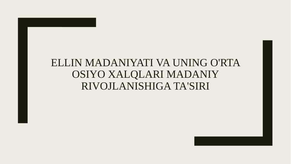 Ellin madaniyati va uning O'rta osiyo xalqlari madaniy rivojlanishiga ta'siri