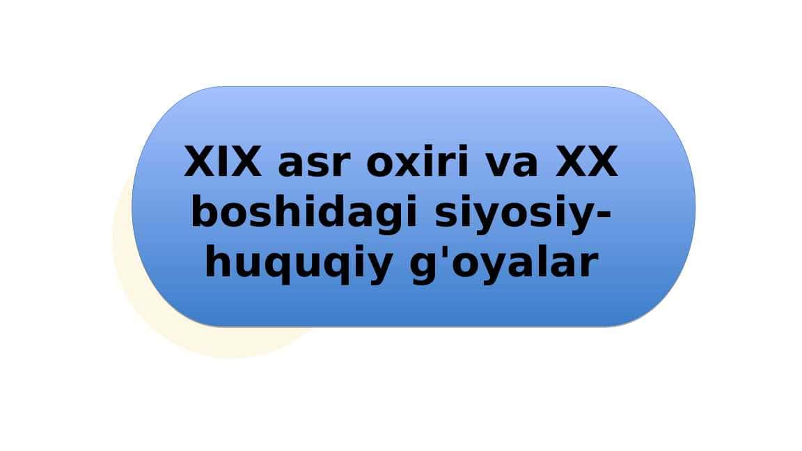 XIX asr oxiri va XX boshidagi siyosiy-huquqiy g'oyalar