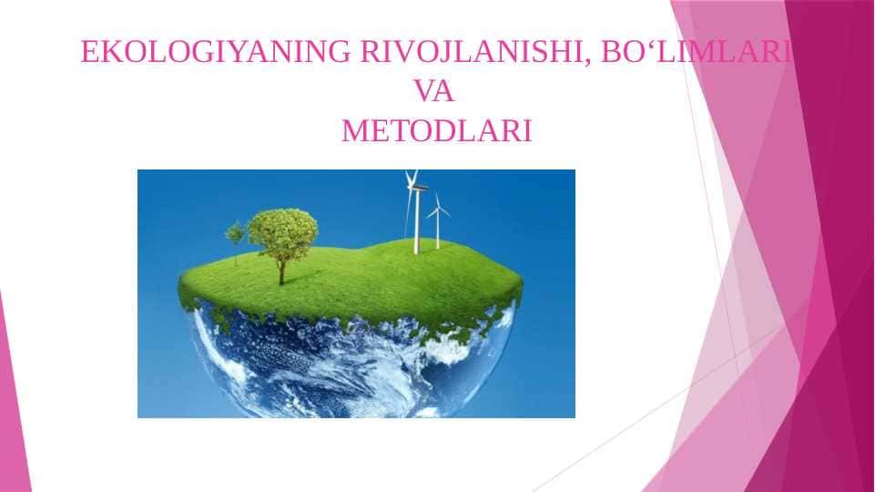 EKOLOGIYANING RIVOJLANISHI, BO‘LIMLARI VA METODLARI