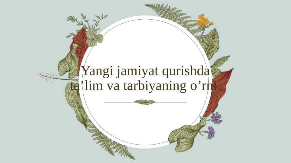 Yangi jamiyat qurishda ta’lim va tarbiyaning o’rni