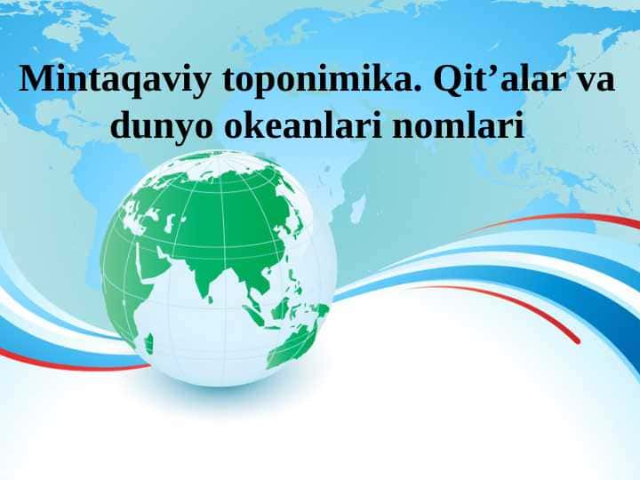 Mintaqaviy toponimika. Qit'alar va dunyo okeanlari nomlari