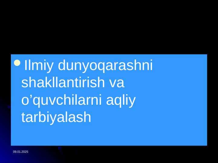 Ilmiy dunyoqarashni shakllantirish va o’quvchilarni aqliy tarbiyalash