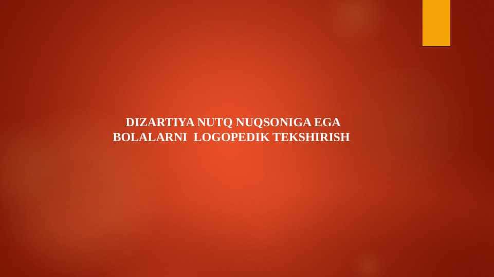 DIZARTIYA NUTQ NUQSONIGA EGA BOLALARNI LOGOPEDIK TEKSHIRISH