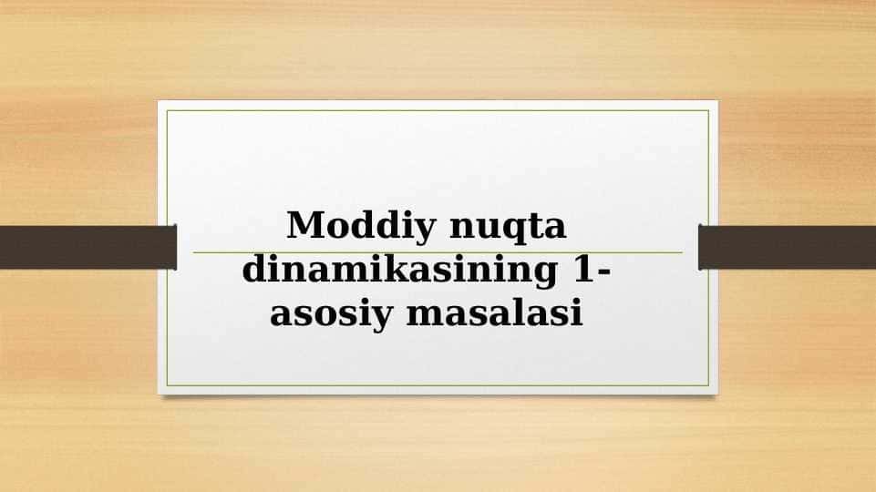 Moddiy nuqta dinamikasining 1-asosiy masalasi.pptx