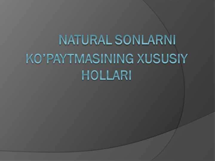 Natural sonlarni ko’paytmasining xususiy hollari