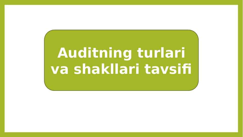 Auditning turlari va shakllari tavsifi
