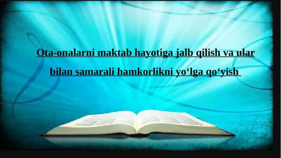 Ota-onalarni maktab hayotiga jalb qilish va ular bilan samarali hamkorlikni yo‘lga qo‘yish