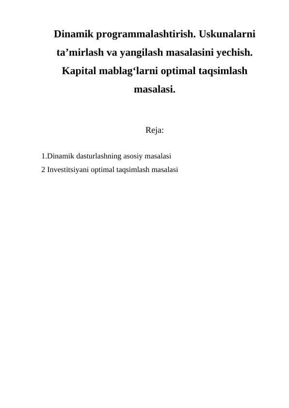 Dinamik programmalashtirish. Uskunalarni ta’mirlash va yangilash masalasini yechish. Kapital mablag‘larni optimal taqsimlash masalasi.
