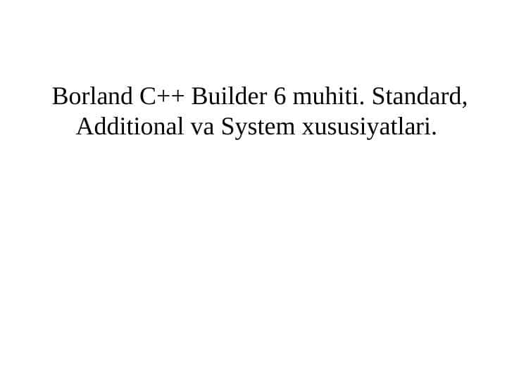 Borland C++ Builder 6 muhiti. Standard, Additional va System xususiyatlari.
