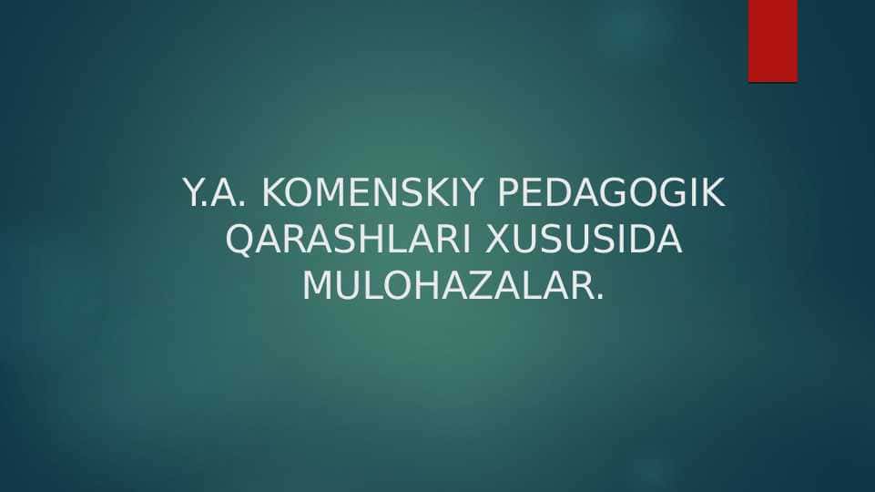 Y.A. KOMENSKIY PEDAGOGIK QARASHLARI XUSUSIDA MULOHAZALAR.