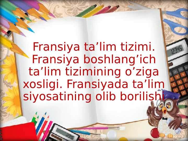 Fransiya ta’lim tizimi. Fransiya boshlang’ich ta’lim tizimining o’ziga xosligi. Fransiyada ta’lim siyosatining olib borilishi