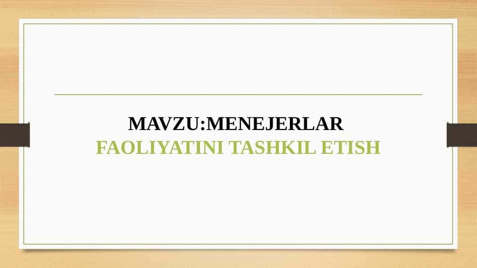 MENEJERLAR FAOLIYATINI TASHKIL ETISH