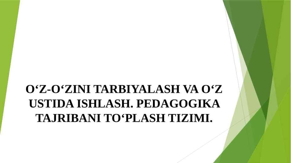 O‘Z-O‘ZINI TARBIYALASH VA O‘Z USTIDA ISHLASH. PEDAGOGIKA TAJRIBANI TO‘PLASH TIZIMI.