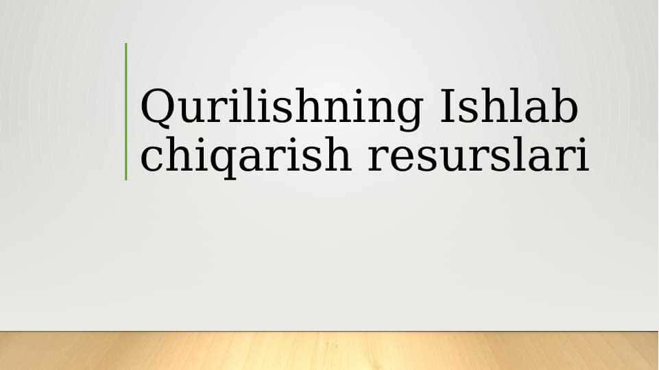 Qurilishning Ishlab chiqarish resurslari