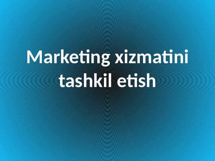 Marketing xizmatini tashkil etish