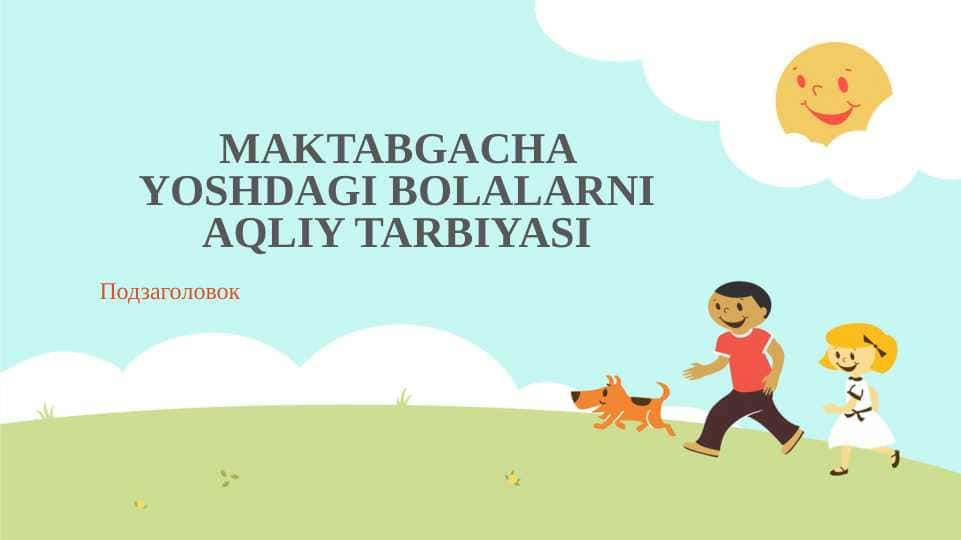 MAKTABGACHA YOSHDAGI BOLALARNI AQLIY TARBIYASI