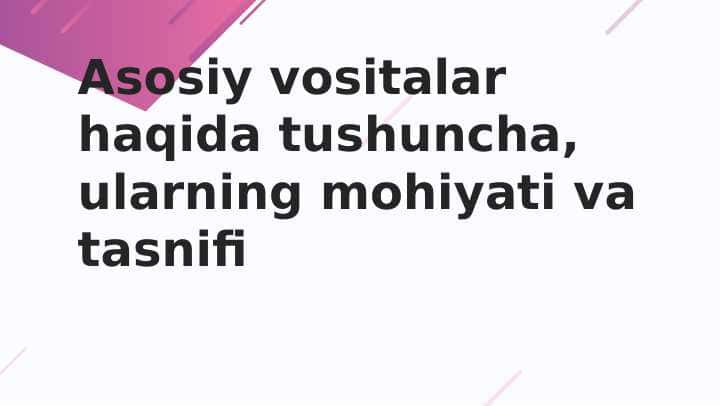 Asosiy vositalar haqida tushuncha, ularning mohiyati va tasnifi