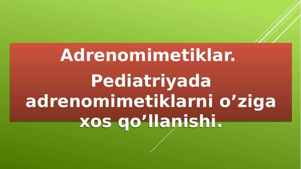 Adrenomimetiklar . Pediatriyada adrenomimetiklarni o’ziga xos qo’llanishi