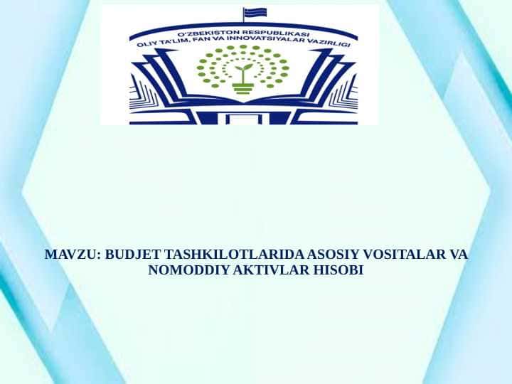 BUDJET TASHKILOTLARIDA ASOSIY VOSITALAR VA NOMODDIY AKTIVLAR HISOBI