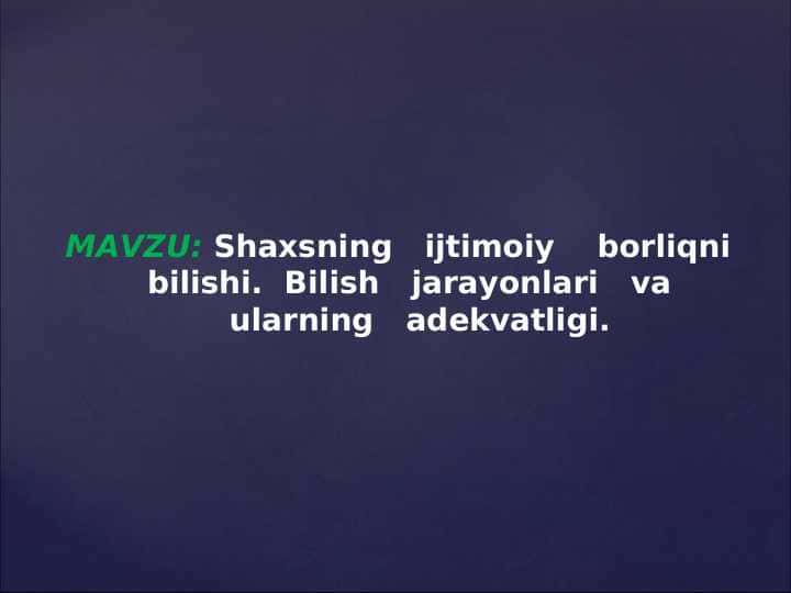 Shaxsning ijtimoiy borliqni bilishi. Bilish jarayonlari va ularning adekvatligi.