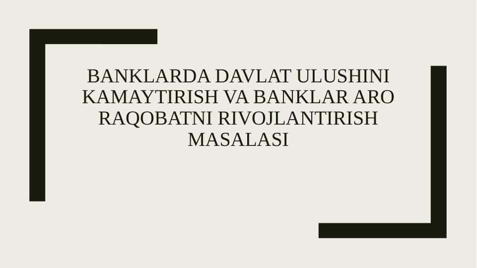 Banklarda davlat ulushini kamaytirish va banklar aro raqobatni rivojlantirish masalasi