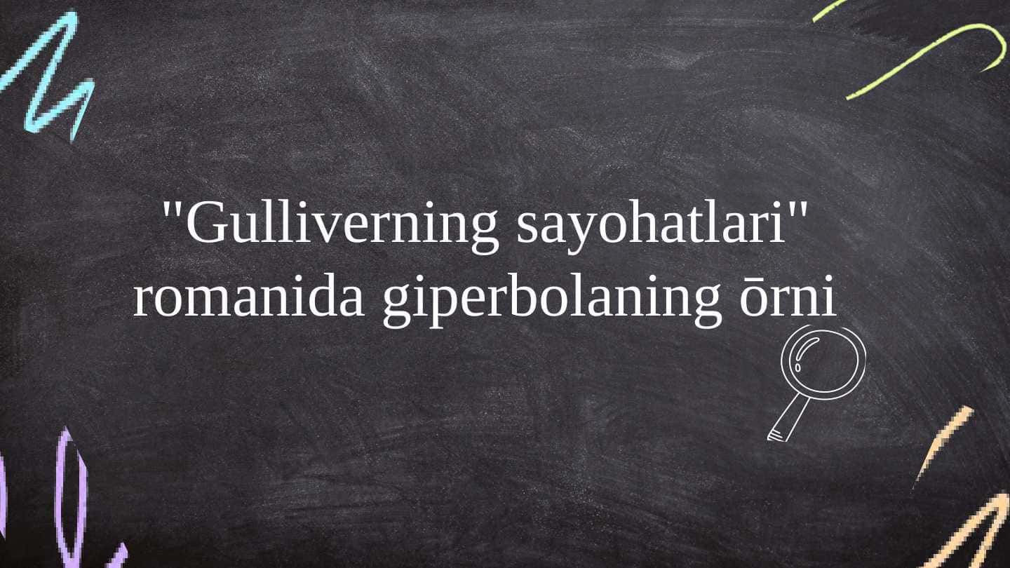 Gulliverning sayohatlari romanida giperbolaning ōrni