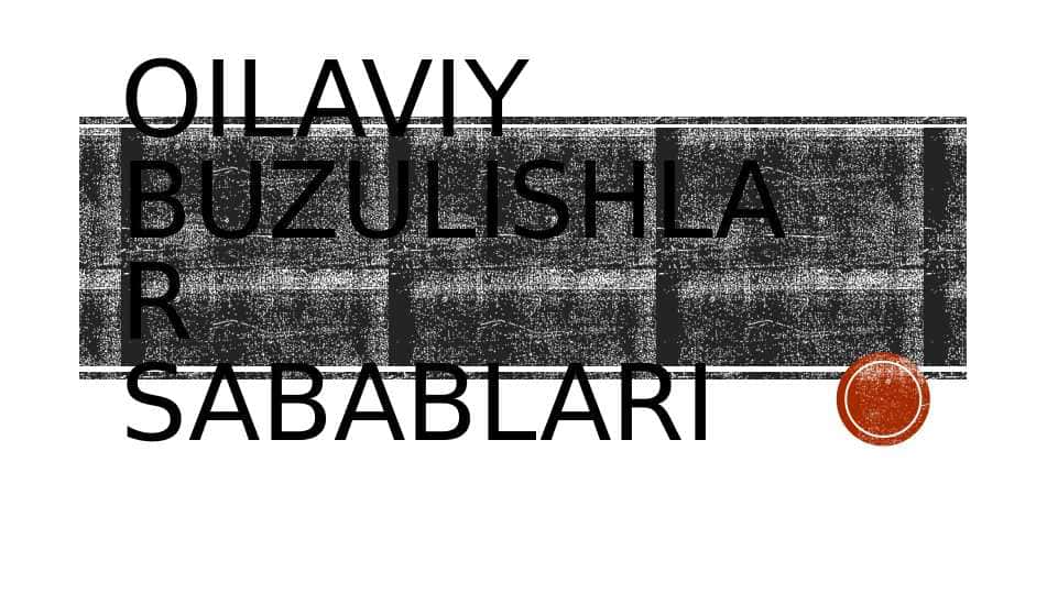 Oilaviy buzulishlar sabablari.
