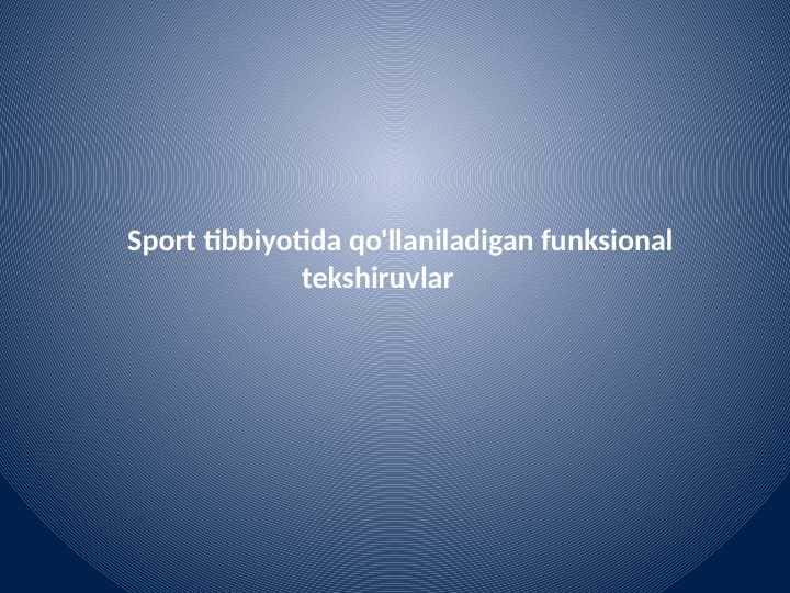 Sport tibbiyotida qo'llaniladigan funksional
tekshiruvlar