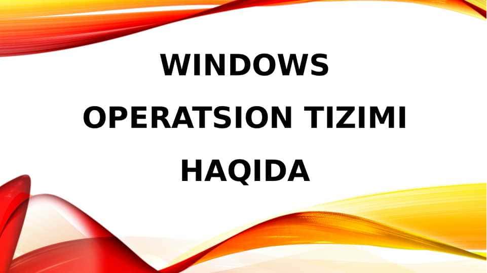 Windows operatsion tizimi haqida