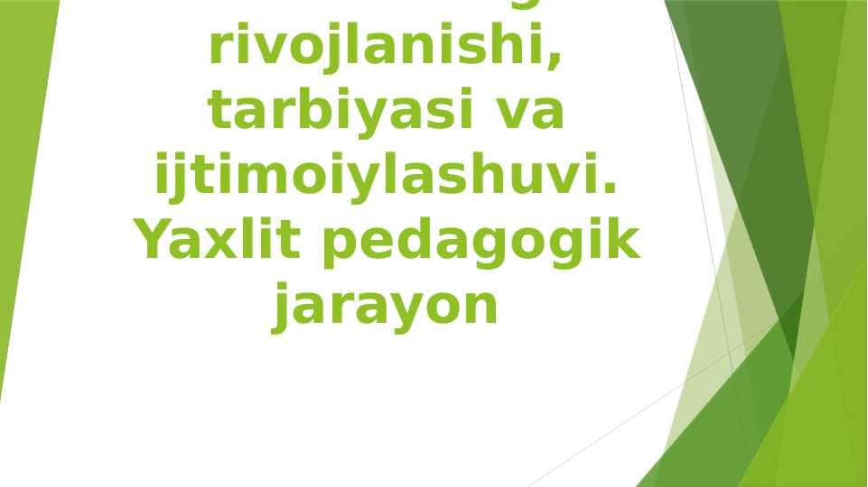 Shaxsning rivojlanishi, tarbiyasi va ijtimoiylashuvi. Yaxlit pedagogik jarayon
