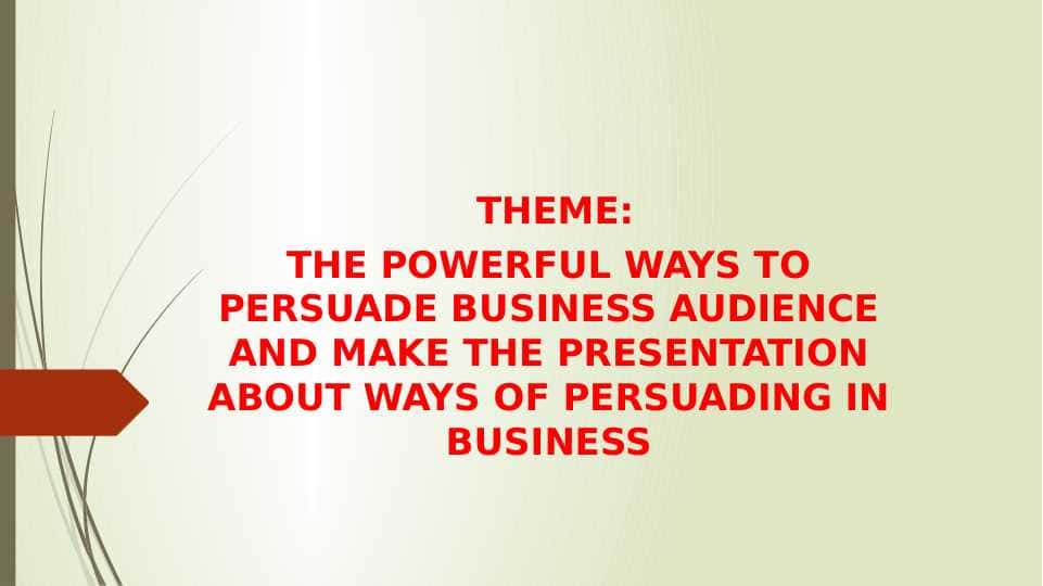 THE POWERFUL WAYS TO PERSUADE BUSINESS AUDIENCE AND MAKE THE PRESENTATION ABOUT WAYS OF PERSUADING IN BUSINESS