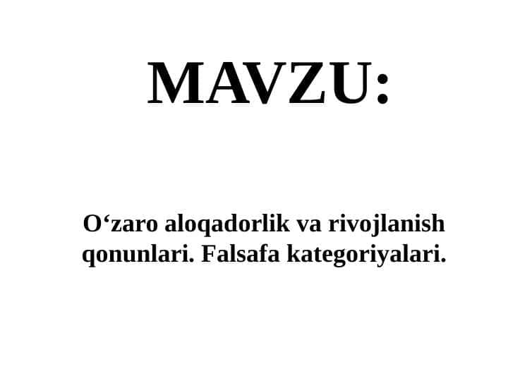 O‘zaro aloqadorlik va rivojlanish qonunlari. Falsafa kategoriyalari.