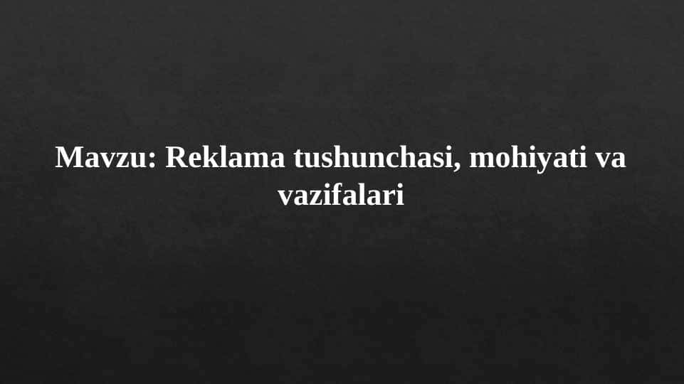 Mavzu: Reklama tushunchasi, mohiyati va vazifalari