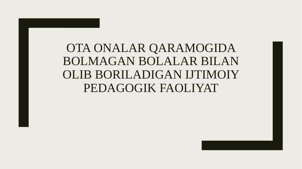 Ota Onalar qaramogida bolmagan bolalar bilan olib boriladigan ijtimoiy pedagogik faoliyat