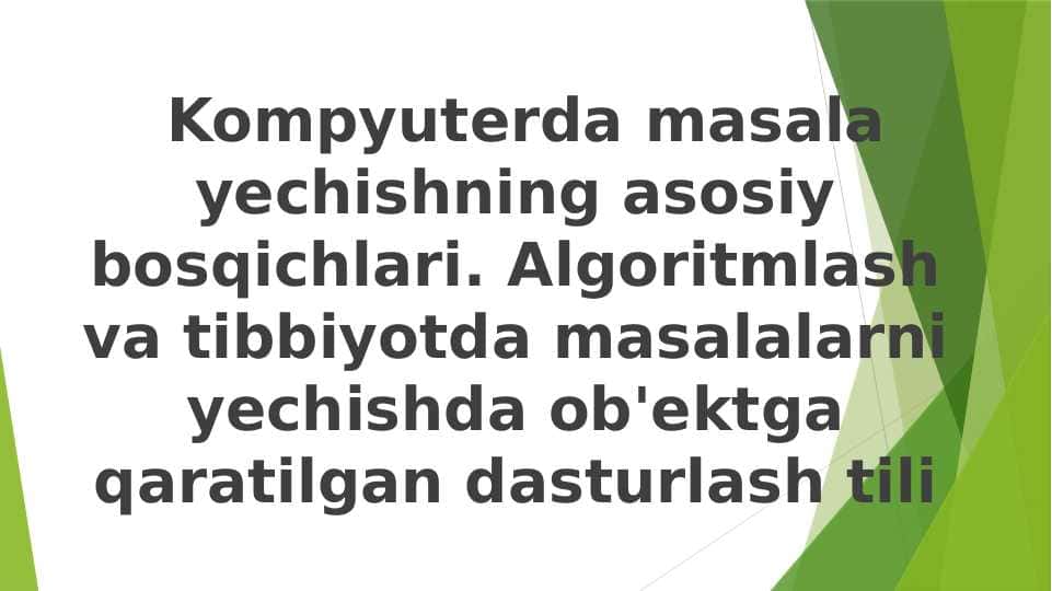 Kompyuterda masala yechishning asosiy bosqichlari. Algoritmlash va tibbiyotda masalalarni yechishda ob'ektga qaratilgan dasturlash tili