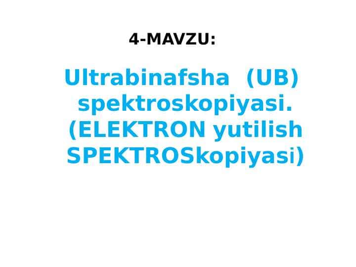 Ultrabinafsha (UB) spektrosUltrabinafsha (UB) spektroskopiyasi. (ELEKTRON yutilish SPEKTROSkopiyasi)
