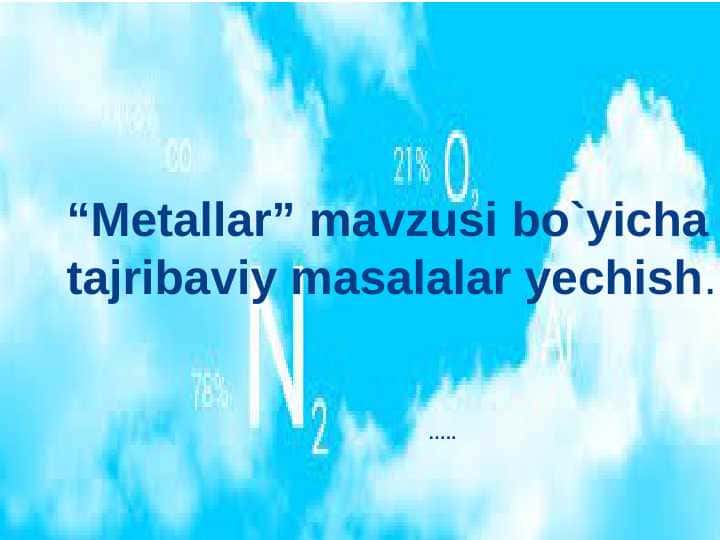 “Metallar” mavzusi bo`yicha tajribaviy masalalar yechish.