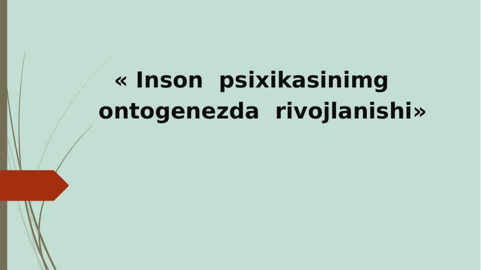 Inson psixikasinimg ontogenezda rivojlanishi