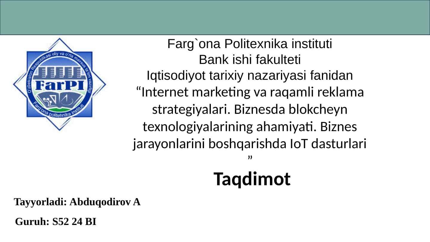 Internet marketing va raqamli reklama strategiyalari. Biznesda blokcheyn texnologiyalarining ahamiyati. Biznes jarayonlarini boshqarishda IoT dasturlari