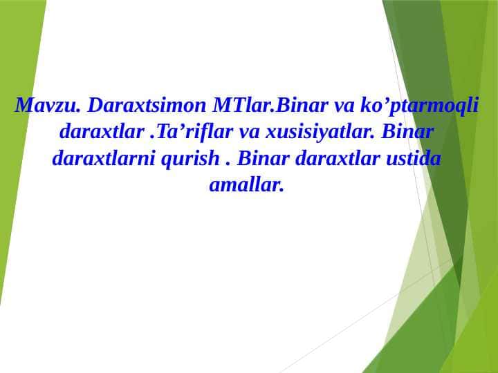 Daraxtsimon MTlar.Binar va ko’ptarmoqli daraxtlar .Ta’riflar va xusisiyatlar. Binar daraxtlarni qurish . Binar daraxtlar ustida amallar.