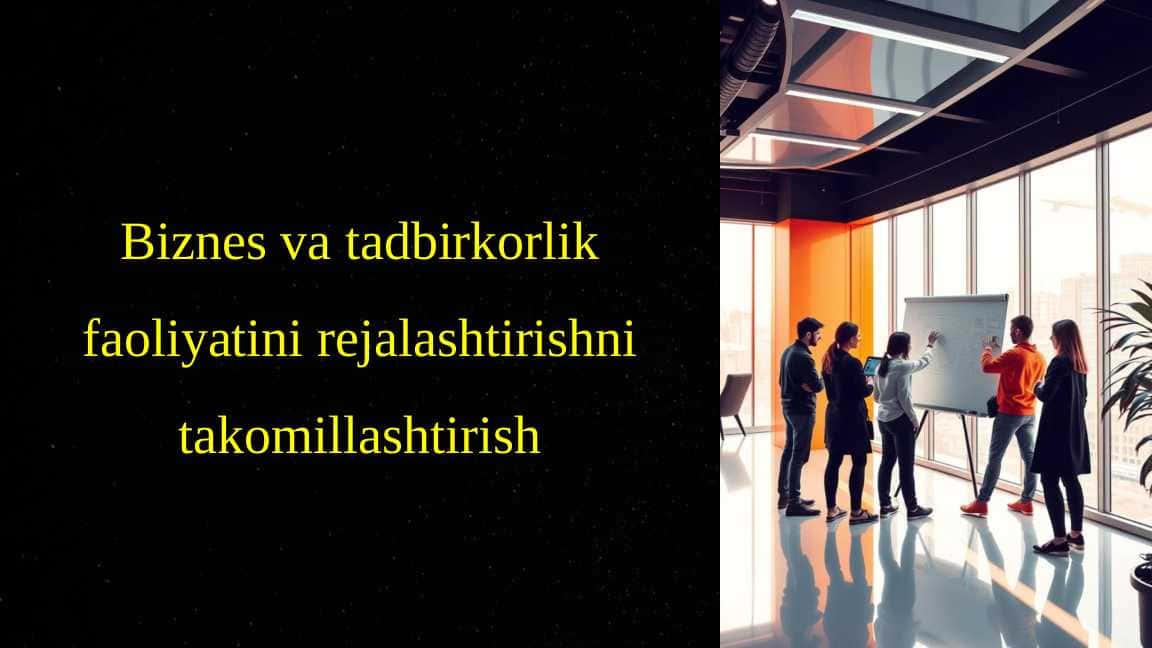 Biznes va tadbirkorlik faoliyatini rejalashtirishni takomillashtirish