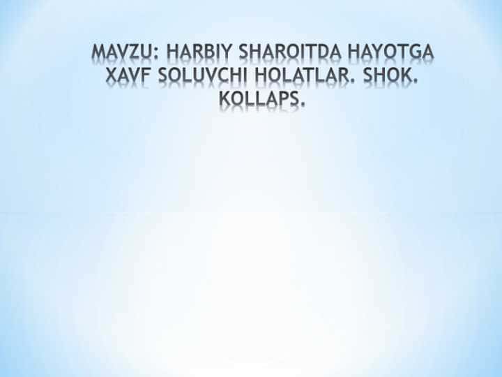 HARBIY SHAROITDA HAYOTGA XAVF SOLUVCHI HOLATLAR. SHOK. KOLLAPS