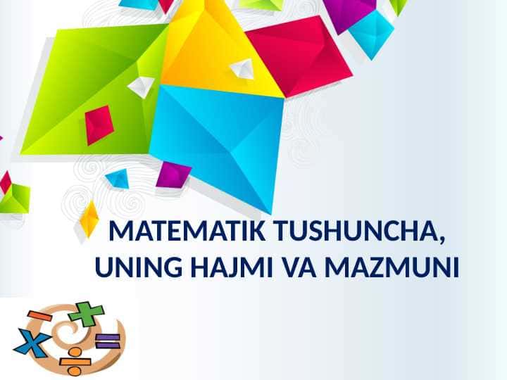 MATEMATIK TUSHUNCHA, UNING HAJMI VA MAZMUNI