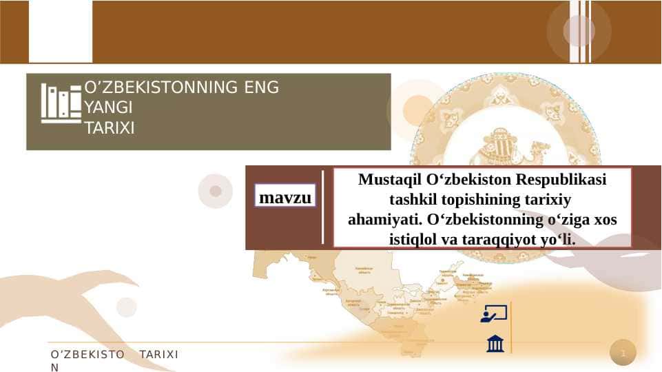 Mustaqil O‘zbekiston Respublikasi tashkil topishining tarixiy ahamiyati. O‘zbekistonning o‘ziga xos istiqlol va taraqqiyot yo‘li