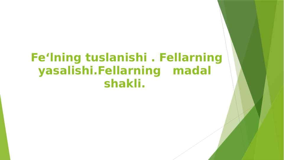 Fe‘lning tuslanishi . Fellarning yasalishi.Fellarning madal shakli.