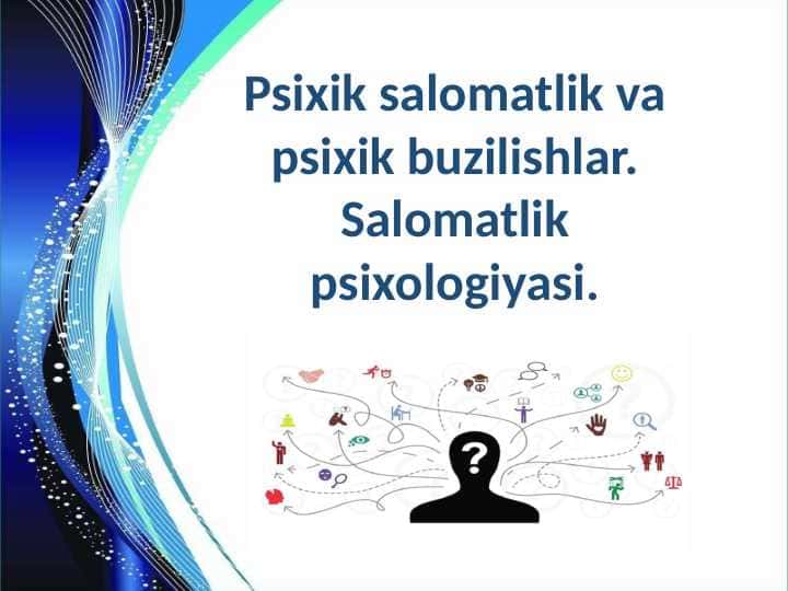 Psixik salomatlik va psixik buzilishlar. Salomatlik psixologiyasi