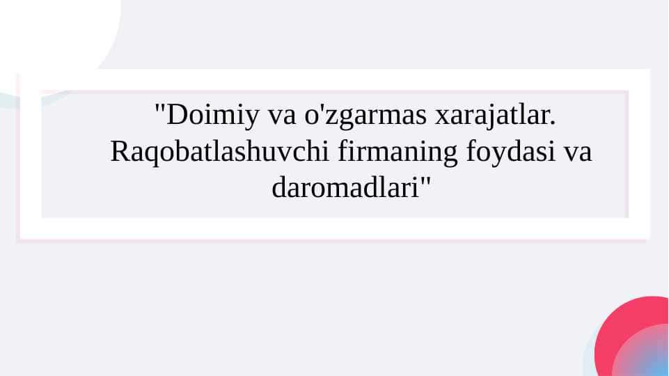Doimiy va o'zgarmas xarajatlar. Raqobatlashuvchi firmaning foydasi va daromadlari