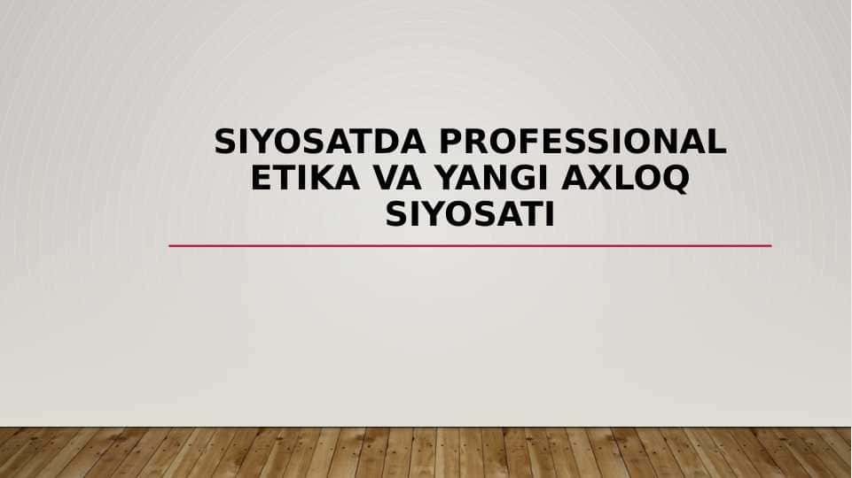 SIYOSATDA PROFESSIONAL ETIKA VA YANGI AXLOQ SIYOSATI