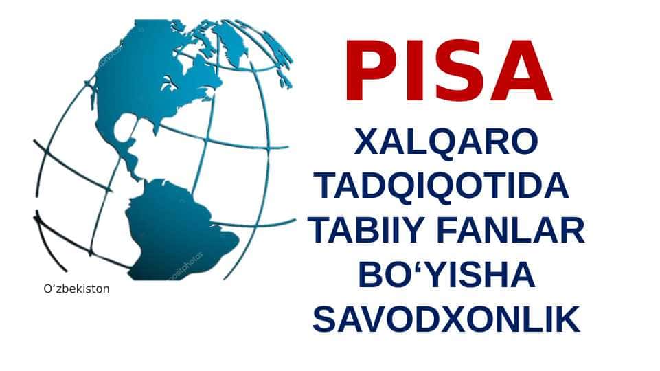 PISA XALQARO TADQIQOTIDA TABIIY FANLAR BO‘YISHA SAVODXONLIK