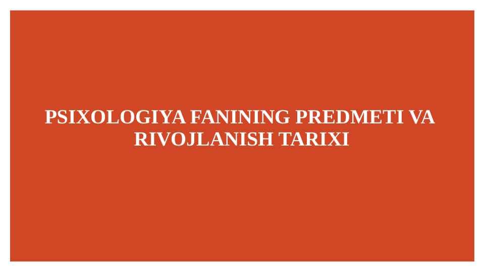 PSIXOLOGIYA FANINING PREDMETI VA RIVOJLANISH TARIXI (taqdimot)